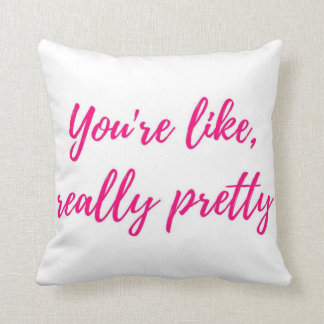 Coussin Vous êtes comme, vraiment joli