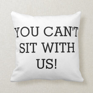 Coussin Vous ne pouvez pas vous asseoir avec nous ! !