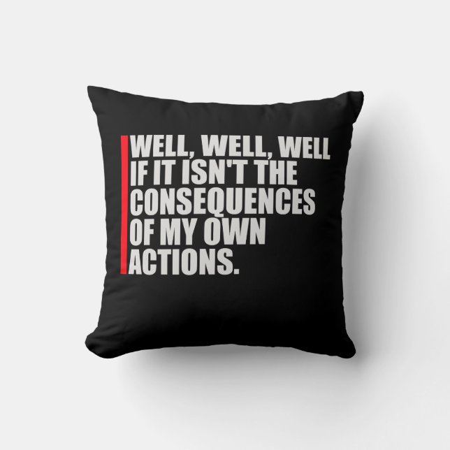Coussin Well Well Well If It Isn't The Consequences Of My (Recto)