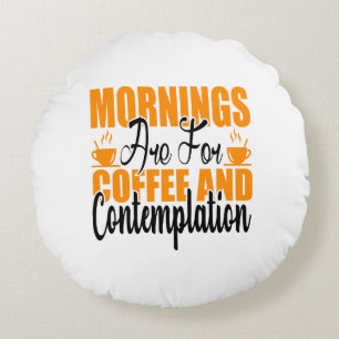 Coussins Ronds Les Matins Sont Pour Le Café Et La Contemplation