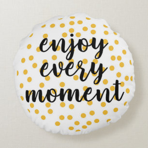 Coussins Ronds Mignon, heureux, inspirant "Profitez de chaque ins