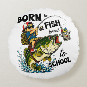 Coussins Ronds Né pour aller à la pêche forcé d'aller à l'école