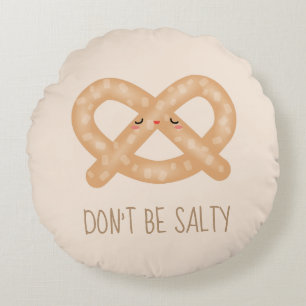 Coussins Ronds Ne soyez pas salé Funny mignon Humour alimentaire