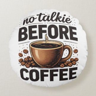 Coussins Ronds No Talkie Before Coffee – Funny Retro Coffee Lover