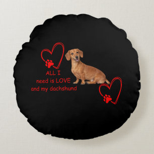 Coussins Ronds "Tout ce dont j'ai besoin est l'amour et mon Dachs