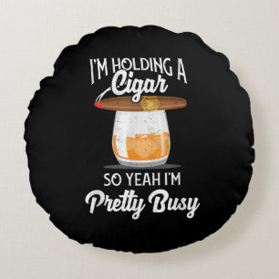 Coussins Ronds Whiskey I'm Holding Cigar So Yeah I'm Pretty Busy