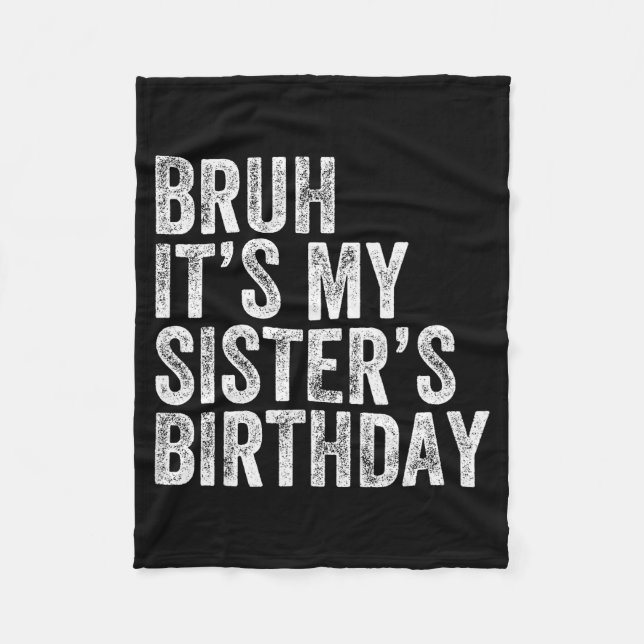 Couverture Polaire Bruh It's My Sister's Birthday Funny Birthday Brot (Devant)