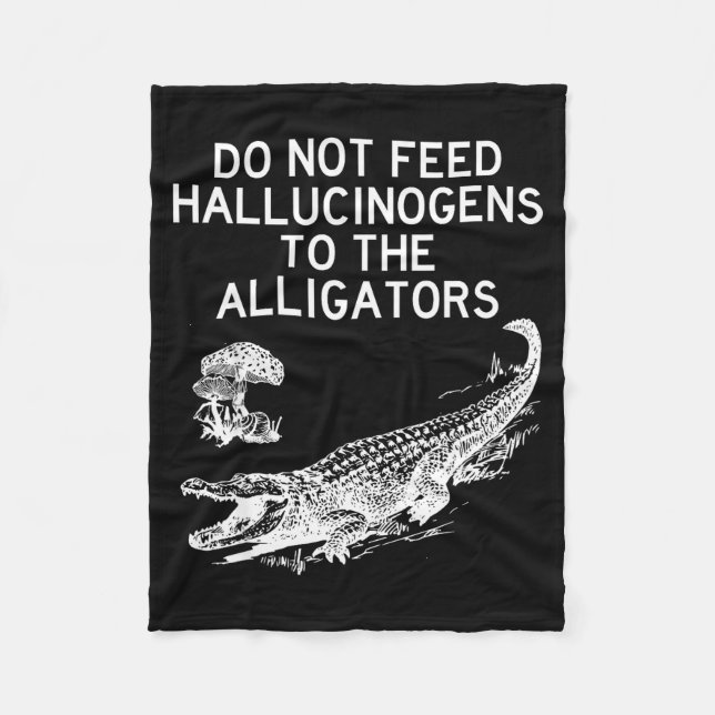 Couverture Polaire Do Not Feed Hallucinogens To The Alligators Funny  (Devant)