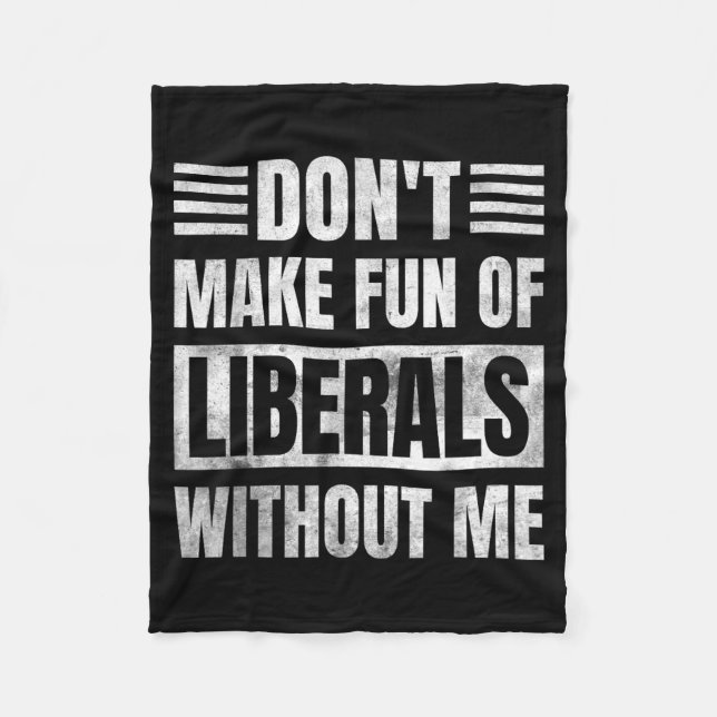 Couverture Polaire Don't Make Fun Of Liberals Without Me  (Devant)