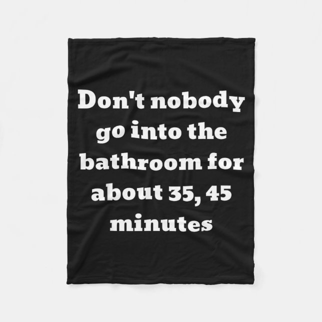 Couverture Polaire Don't Nobody Go Into The Bathroom For About 35, 45 (Devant)