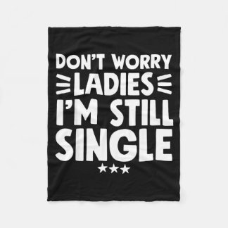 Couverture Polaire Don't Worry Ladies I'm Still Single - Funny Single