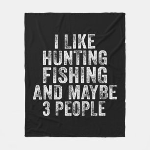 Couverture Polaire Fun I Like Hunting Fishing Maybe 3 People Distress