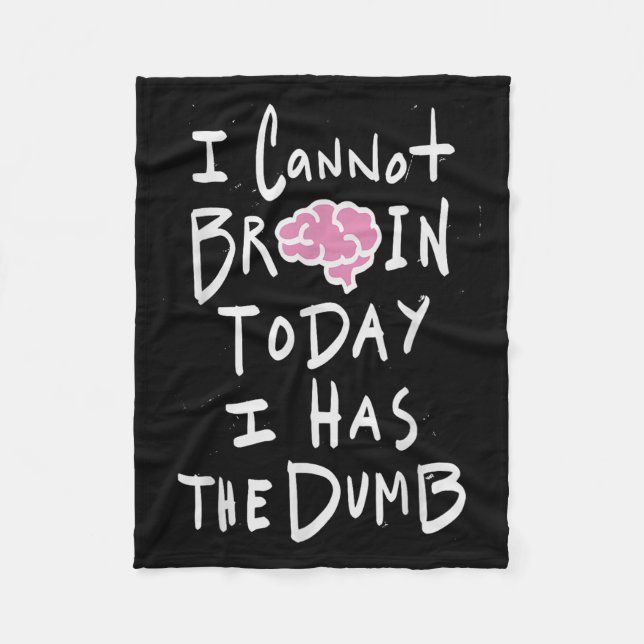 Couverture Polaire I Cannot Brain Today I Has The Dumb - Funny Saying (Devant)