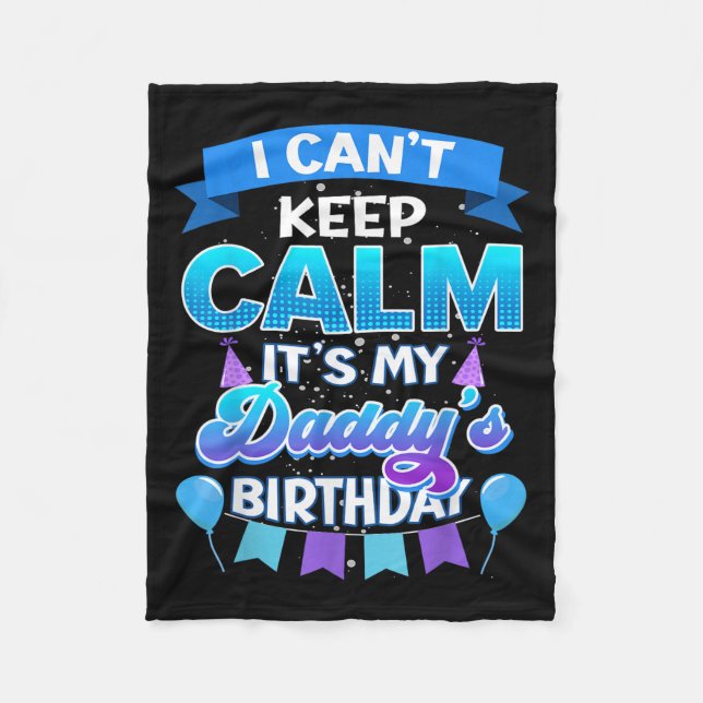 Couverture Polaire I Cant Keep Calm Its My Daddy Birthday Shirt Bday  (Devant)