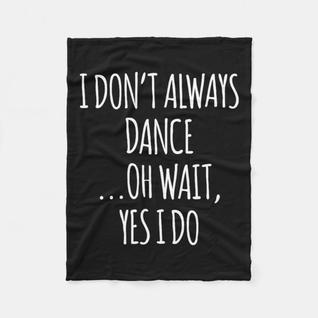 Couverture Polaire I Don't Always Dance Oh Wait - Cute Dancer  (Devant)
