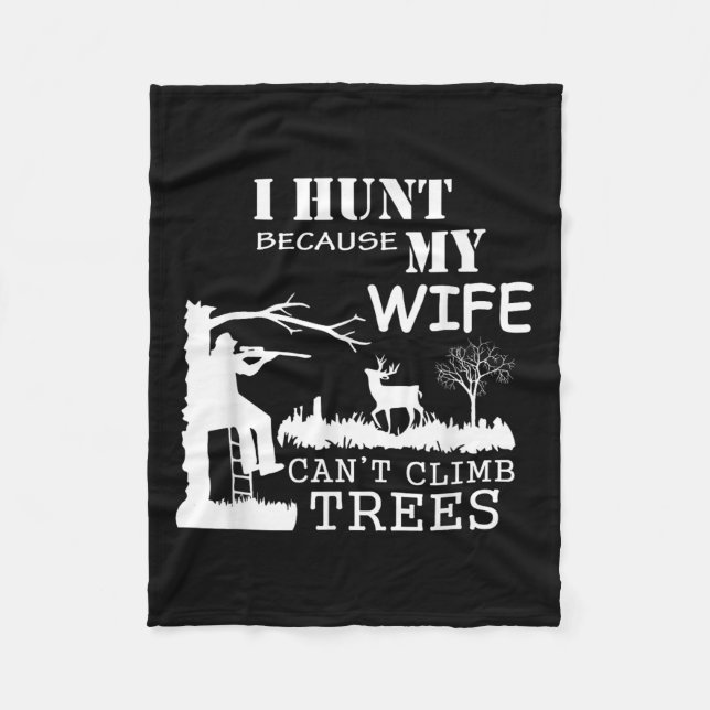 Couverture Polaire I Hunt Because My Wife Can't Climb Trees  (Devant)