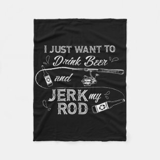 Couverture Polaire I Just Want To Drink Beer And Jerk My Rod Funny Fi