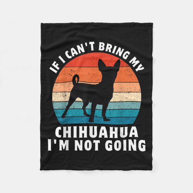 Couverture Polaire If I Can't Bring My Chihuahua I'm Not Going Funny  (Devant)