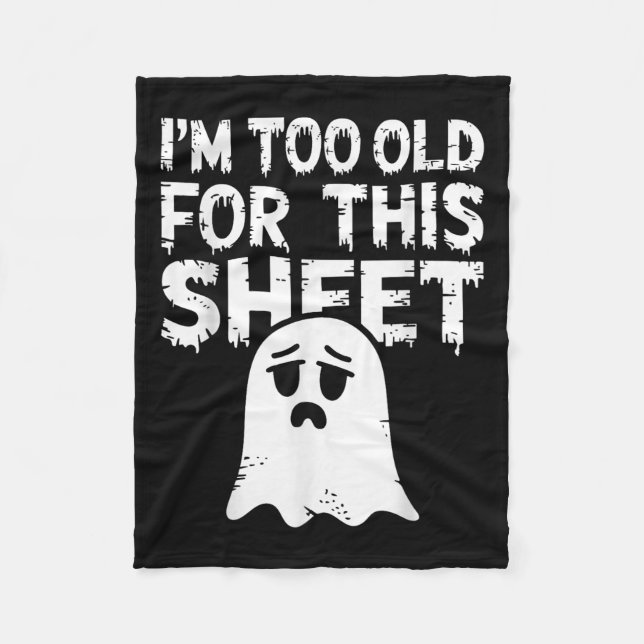 Couverture Polaire I'm Too Old For This Sheet Shirt Men Women Ghost C (Devant)