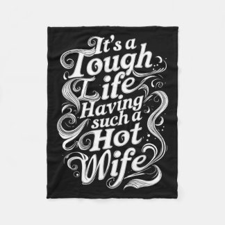 Couverture Polaire It’s A Tough Life Having Such A Hot Wife Funny Hom