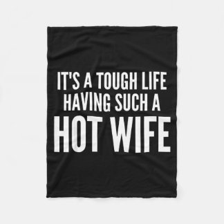 Couverture Polaire It’s A Tough Life Having Such A Hot Wife Funny Quo