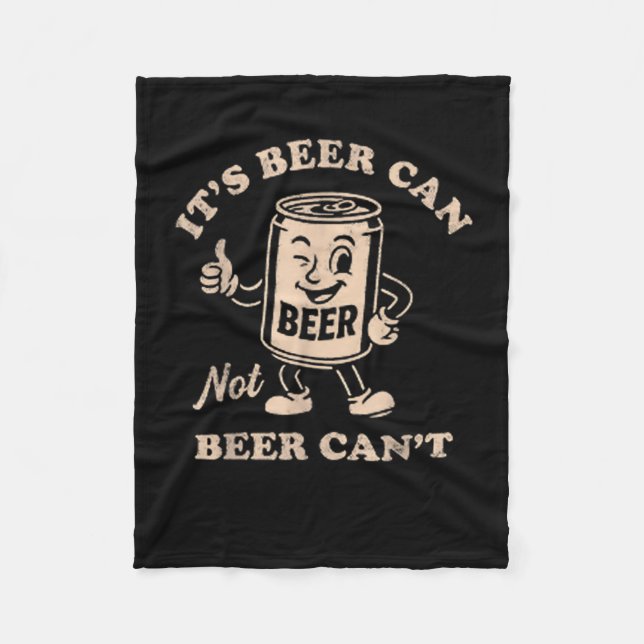 Couverture Polaire It's Beer Can Not Beer Can't Funny Party Drinking  (Devant)