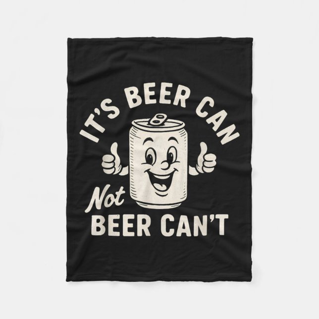 Couverture Polaire It's Beer Can Not Beer Can't Funny Party Drinking  (Devant)