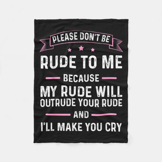 Couverture Polaire Please Don't Be Rude To Me Because My Rude Will Ou (Devant)