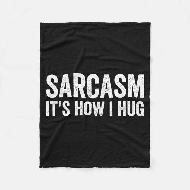 Couverture Polaire Sarcasm Its How I Hug Funny Sarcastic  (Devant)