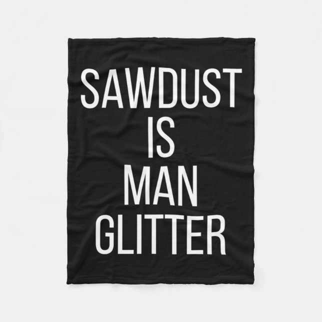 Couverture Polaire Sawdust Is Man Glitter Funny Mens Dad  (Devant)