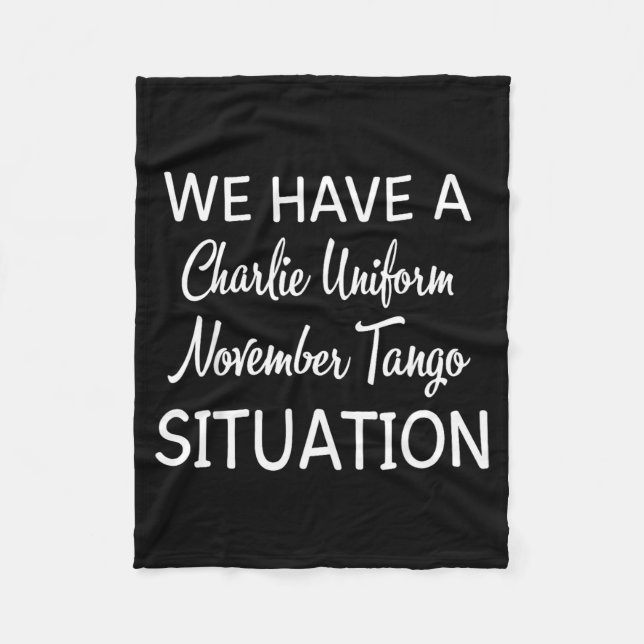 Couverture Polaire We Have A Charlie Uniform November Tango Situation (Devant)
