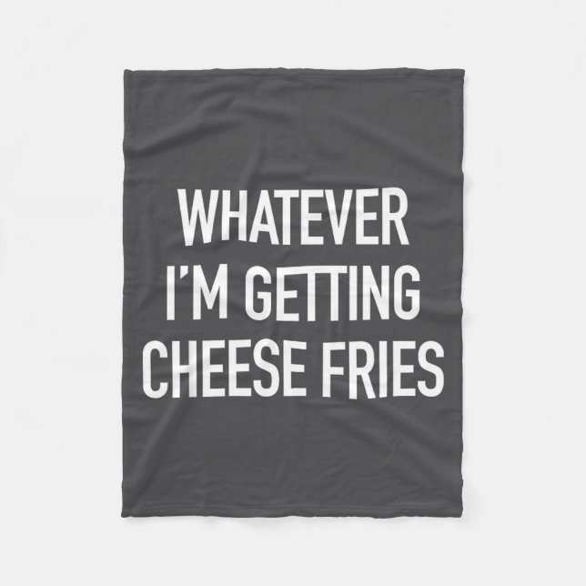 Couverture Polaire Whatever Im Getting Cheese Fries - Funny Quote  (Devant)