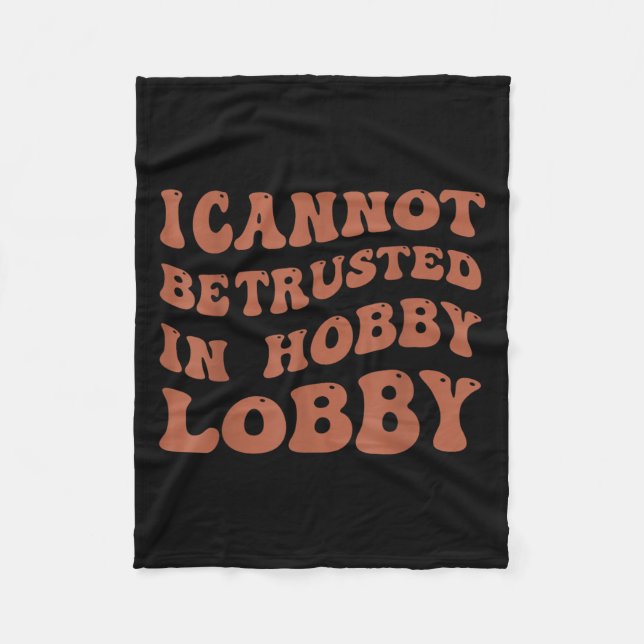 Couverture Polaire Womens I Cannot Be Trusted In Hobby Lobby  (Devant)
