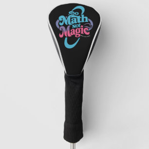 Couvre-club De Golf Do Math Not Magic Math Lovers