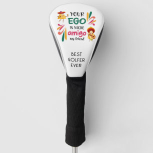Couvre-club De Golf Drôle ton EGO est NACHO AMIGO MON AMI CONDUCTEUR