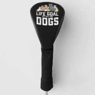 Couvre-club De Golf Objectif de vie Animaux Tous les Chiens Drôle