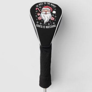 Couvre-club De Golf Soyez gentil avec l'infirmière, le Père Noël regar