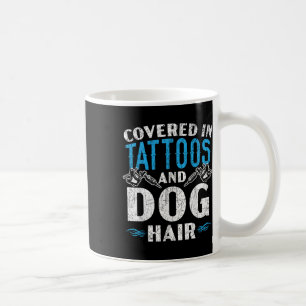 Covered In Tattoos And Dog Hair Tattoo Tattooing P Coffee Mug
