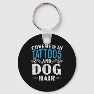 Covered In Tattoos And Dog Hair Tattoo Tattooing P Keychain