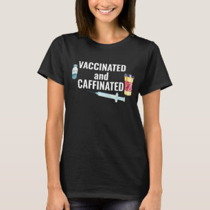 Covid Coronavirus Vaccinated and Caffeinated T-Shirt