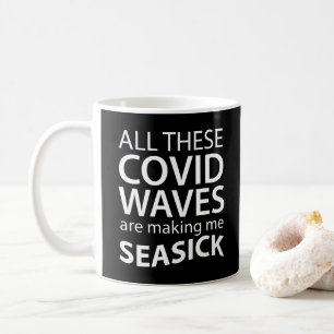 Covid Waves Make Me Seasick Funny Coronavirus Fun  Coffee Mug