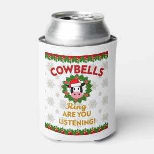 Cow Bells Ring are you Listening Christmas Funny C Can Cooler