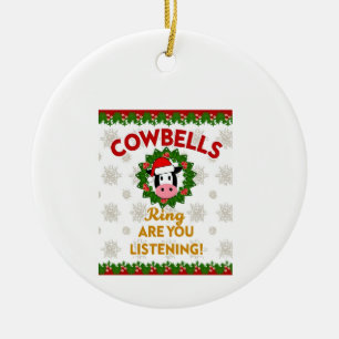 Cow Bells Ring are you Listening Christmas Funny C Ceramic Ornament