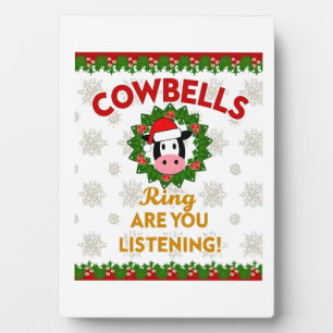 Cow Bells Ring are you Listening Christmas Funny C Plaque