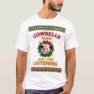 Cow Bells Ring are you Listening Christmas Funny C T-Shirt