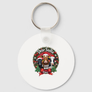 Cow Christmas Dear Santa I Just Want Cows Funny Br Keychain