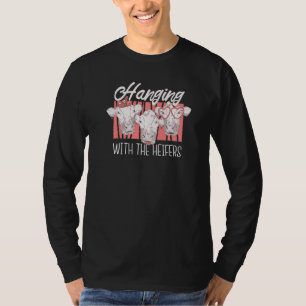 Cow Farm Animal Life Just Hanging With My Heifers T-Shirt