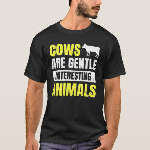 Cow Farm Cows Are Gentle Interesting Animals T-Shirt