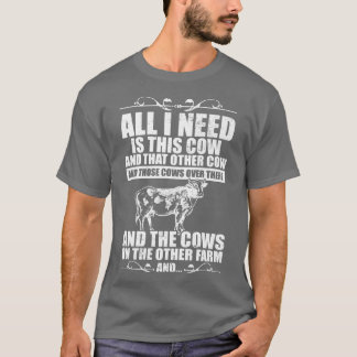 Cow Farmer I Cow Farming I All I Need Is This Cow T-Shirt