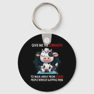 Cow Give Me The Strength To Walk Away From Stupid  Keychain